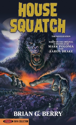 House Squatch: The Novelization - Berry, Brian G, and Polonia, Mark (Screenwriter), and Drake, Aaron (Screenwriter)