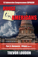 House UnAmericans: PART 3: Delaware - Illinois dist 14