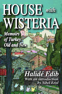 House with Wisteria: Memoirs of Turkey Old and New