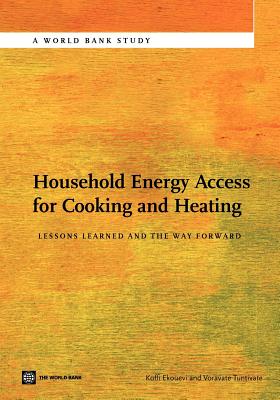 Household Energy Access for Cooking and Heating: Lessons Learned and the Way Forward - Ekouevi, Koffi, and Tuntivate, Voravate