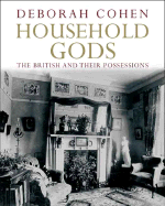 Household Gods: The British and Their Possessions