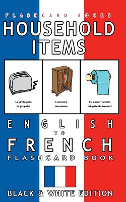 Household Items - English to French Flash Card Book: Black and White Edition - French for Kids - Flashcards, French Bilingual, and Books, Flashcard