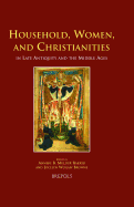 Household, Women, and Christianities in Late Antiquity and the Middle Ages