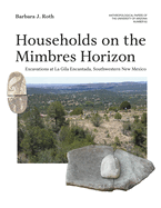 Households on the Mimbres Horizon: Excavations at La Gila Encantada, Southwestern New Mexico