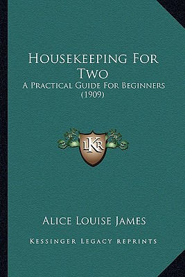 Housekeeping for Two: A Practical Guide for Beginners (1909) - James, Alice Louise