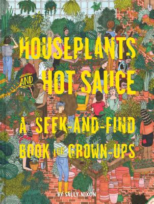Houseplants and Hot Sauce: A Seek-And-Find Book for Grown-Ups - Nixon, Sally