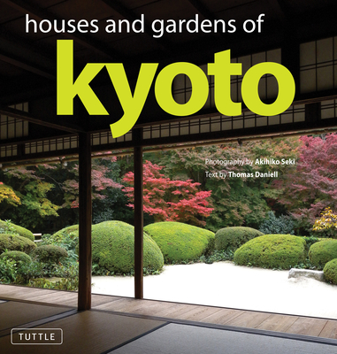 Houses and Gardens of Kyoto - Daniell, Thomas, and Seki, Akihiko (Photographer)