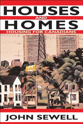 Houses and Homes: Housing for Canadians - Sewell, John