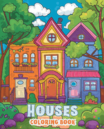 Houses: Coloring Book for Kids and Seniors: Rediscover the Joy of Home with Houses to Color