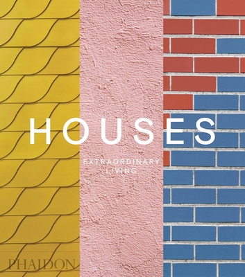 Houses: Extraordinary Living - Phaidon Editors