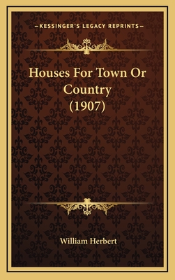 Houses for Town or Country (1907) - Herbert, William, MD