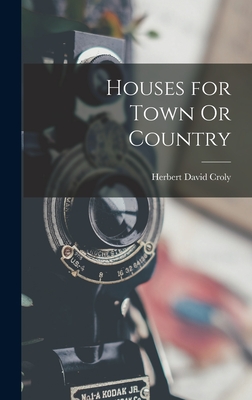 Houses for Town Or Country - Croly, Herbert David