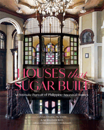 Houses That Sugar Built: An Intimate Portrait of Philippine Ancestral Homes