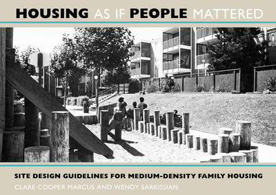 Housing as If People Mattered: Site Design Guidelines for the Planning of Medium-Density Family Housing Volume 4 - Marcus, Clare Cooper, and Sarkissian, Wendy