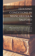 Housing Conditions in Manchester & Salford: A Report Prepared for the Citizens' Association for the Improvement of the Unwholesome Dwellings and Surroundings of the People, With the Aid of the Executive Committee