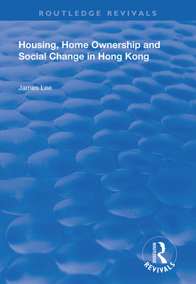 Housing, Home Ownership and Social Change in Hong Kong - Lee, James