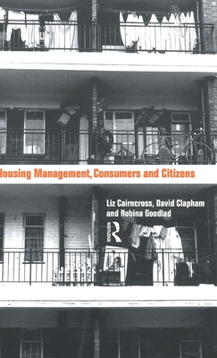 Housing Management, Consumers and Citizens - Caincross, Liz, and Clapham, David, and Goodlad, Robina