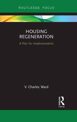 Housing Regeneration: A Plan for Implementation - Ward, V Charles