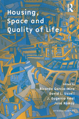 Housing, Space and Quality of Life - Mira, Ricardo Garcia (Editor), and Uzzell, David L. (Editor), and Real, J. Eulogio (Editor)