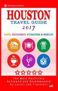 Houston Travel Guide 2017: Shop, Restaurants, Attractions & Nightlife in Houston, Texas (City Travel Guide 2017)