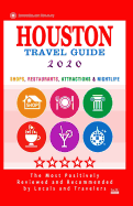 Houston Travel Guide 2020: Shops, Arts, Entertainment and Good Places to Drink and Eat in Houston, Texas (Travel Guide 2020)