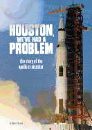 Houston, We've Had a Problem: The Story of the Apollo 13 Disaster