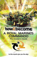 How 2 Become a Royal Marines Commando: The Insiders Guide