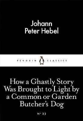 How a Ghastly Story Was Brought to Light by a Common or Garden Butcher's Dog - Hebel, Johann Peter