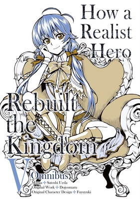 How a Realist Hero Rebuilt the Kingdom (Manga): Omnibus 5 - Dojyomaru (Original Author), and Ueda, Satoshi, and McCann, Sean (Translated by)