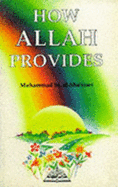 How Allah Provides - Sha'rawi, Muhammad Mutawalli, and Bewley, Aisha Abdurrahman (Translated by)