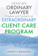 How an Ordinary Lawyer Creates and Sustains an Extraordinary Client Care Program