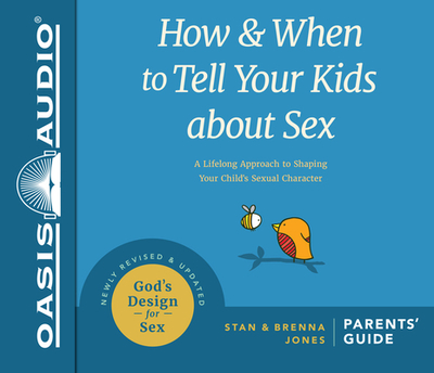 How and When to Tell Your Kids about Sex (Library Edition): A Lifelong Approach to Shaping Your Child's Sexual Character - Jones, Stan, and Jones, Brenna, and Gallagher, Dean (Narrator)