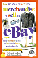 How and Where to Locate the Merchandise to Sell on eBay: Insider Information You Need to Know from the Experts Who Do It Every Day - Lujanac, Michael P, and Blacharski, Dan W
