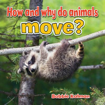 How and Why Do Animals Move? - Kalman, Bobbie