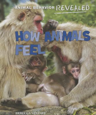 How Animals Feel - Stefoff, Rebecca