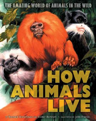 How Animals Live: Amazing World of Animals in the Wild - Stonehouse, Bernard, and Bertram, Esther