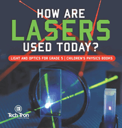 How Are Lasers Used Today? Light and Optics for Grade 5 Children's Physics Books