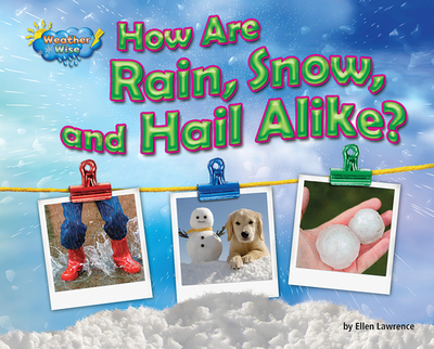 How Are Rain, Snow, and Hail Alike? - Lawrence, Ellen