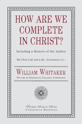 How Are We Complete in Christ? - Whitaker, William