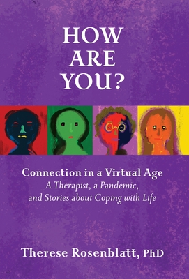 How Are You? Connection in a Virtual Age: A Therapist, a Pandemic, and Stories about Coping with Life - Rosenblatt, Therese