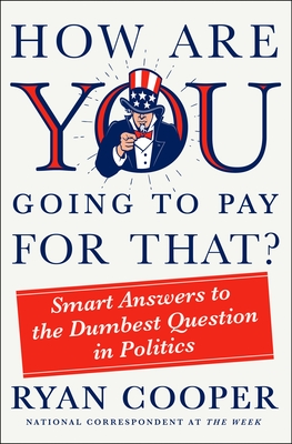 How Are You Going to Pay for That?: Smart Answers to the Dumbest Question in Politics - Cooper, Ryan