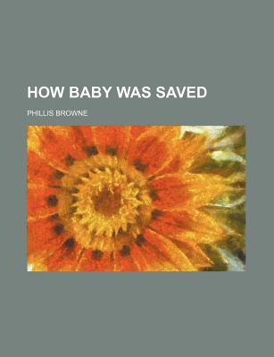 How Baby Was Saved - Browne, Phillis