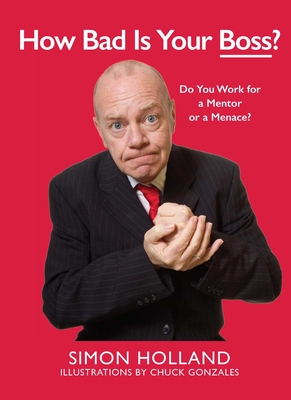 How Bad Is Your Boss?: Do You Work for a Mentor or a Menace? - Holland, Simon