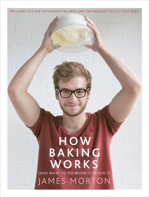 How Baking Works: ...And what to do if it doesn't - Morton, James