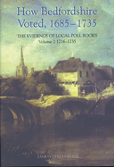 How Bedfordshire Voted, 1685-1735: The Evidence of Local Poll Books: Volume II: 1716-1735