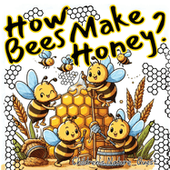 How Bees Make Honey?: A Bee's Natural Science of Honey in Children's Picture Books