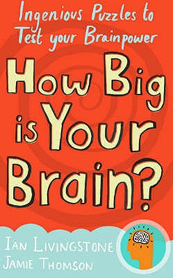 How Big is Your Brain?: Interactive Puzzles to Test Your Brainpower - Livingstone, Ian, and Thompson, Jamie