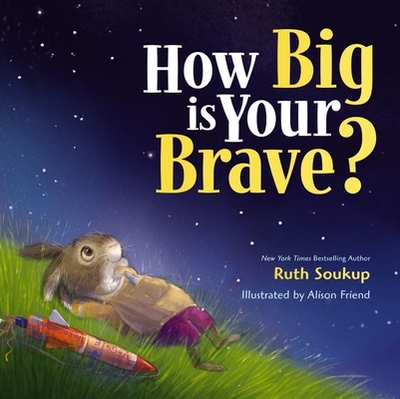 How Big Is Your Brave? - Soukup, Ruth