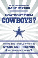 How 'bout Them Cowboys?: Inside the Huddle with the Stars and Legends of America's Team