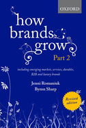 How Brands Grow 2 Revised Edition: Including Emerging Markets, Services, Durables, B2B and Luxury Brands